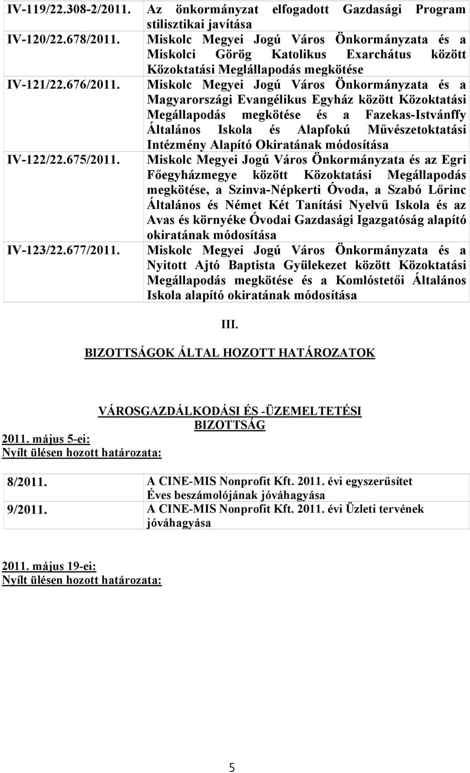 Miskolc Megyei Jogú Város Önkormányzata és a Magyarországi Evangélikus Egyház között Közoktatási Megállapodás megkötése és a Fazekas-Istvánffy Általános Iskola és Alapfokú Művészetoktatási Intézmény