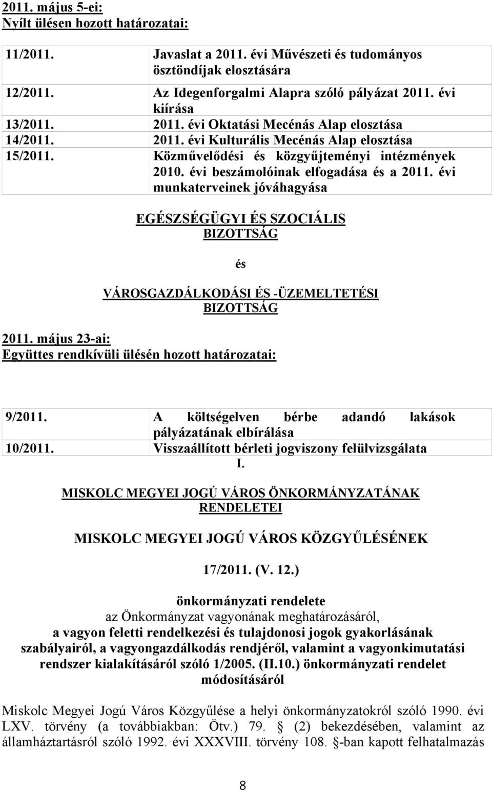 évi beszámolóinak elfogadása és a 2011. évi munkaterveinek jóváhagyása EGÉSZSÉGÜGYI ÉS SZOCIÁLIS BIZOTTSÁG és VÁROSGAZDÁLKODÁSI ÉS -ÜZEMELTETÉSI BIZOTTSÁG 2011.