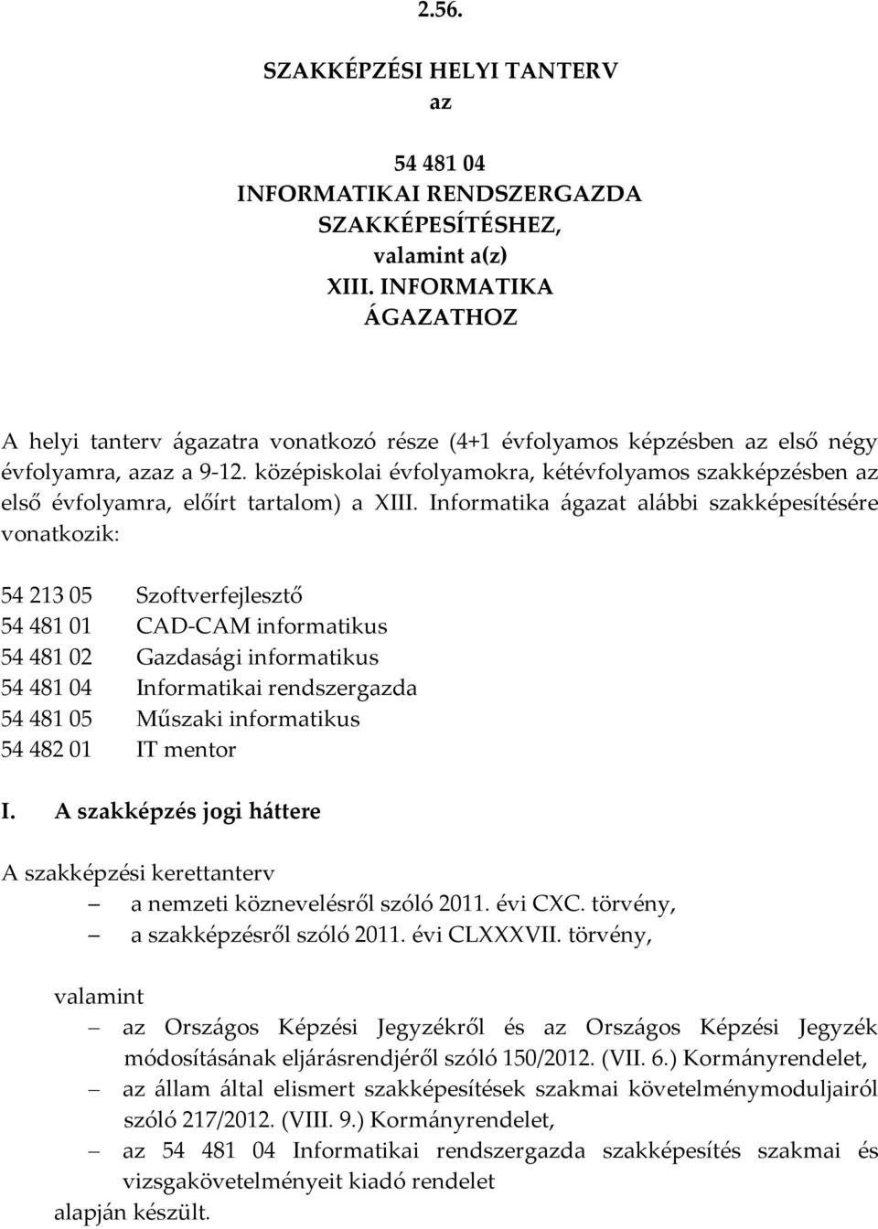 középiskolai évfolyamokra, kétévfolyamos szakképzésben az első évfolyamra, előírt tartalom) a III.