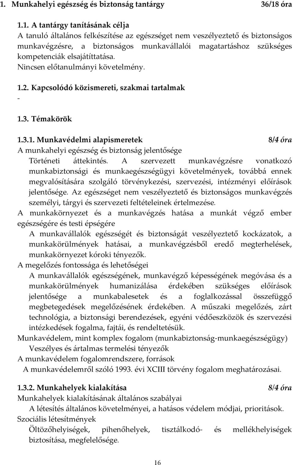 2. Kapcsolódó közismereti, szakmai tartalmak - 1.3. Témakörök 1.3.1. Munkavédelmi alapismeretek 8/4 óra A munkahelyi egészség és biztons{g jelentősége Történeti {ttekintés.