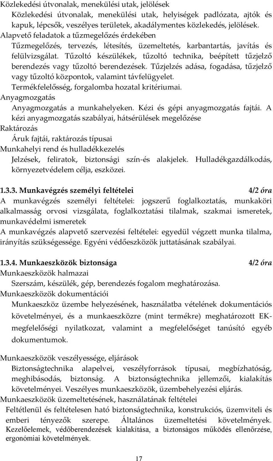 Tűzoltó készülékek, tűzoltó technika, beépített tűzjelző berendezés vagy tűzoltó berendezések. Tűzjelzés ad{sa, fogad{sa, tűzjelző vagy tűzoltó központok, valamint t{vfelügyelet.