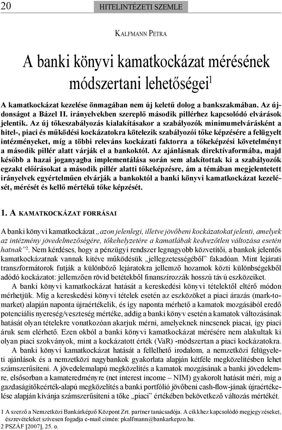 Az új tőkeszabályozás kialakításakor a szabályozók minimumelvárásként a hitel-, piaci és működési kockázatokra kötelezik szabályozói tőke képzésére a felügyelt intézményeket, míg a többi releváns
