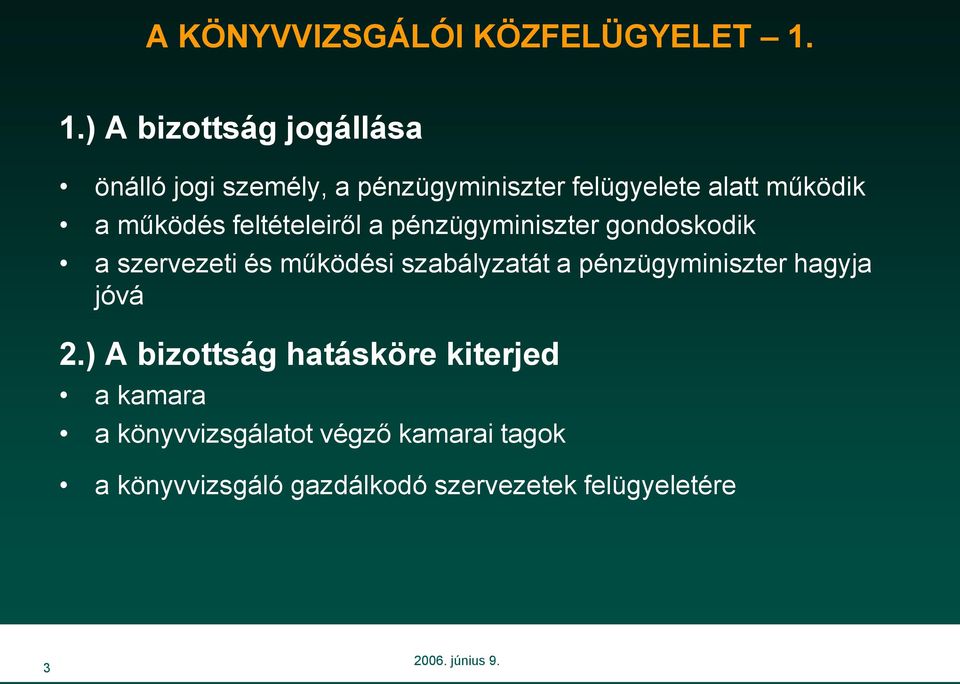 működés feltételeiről a pénzügyminiszter gondoskodik a szervezeti és működési szabályzatát a