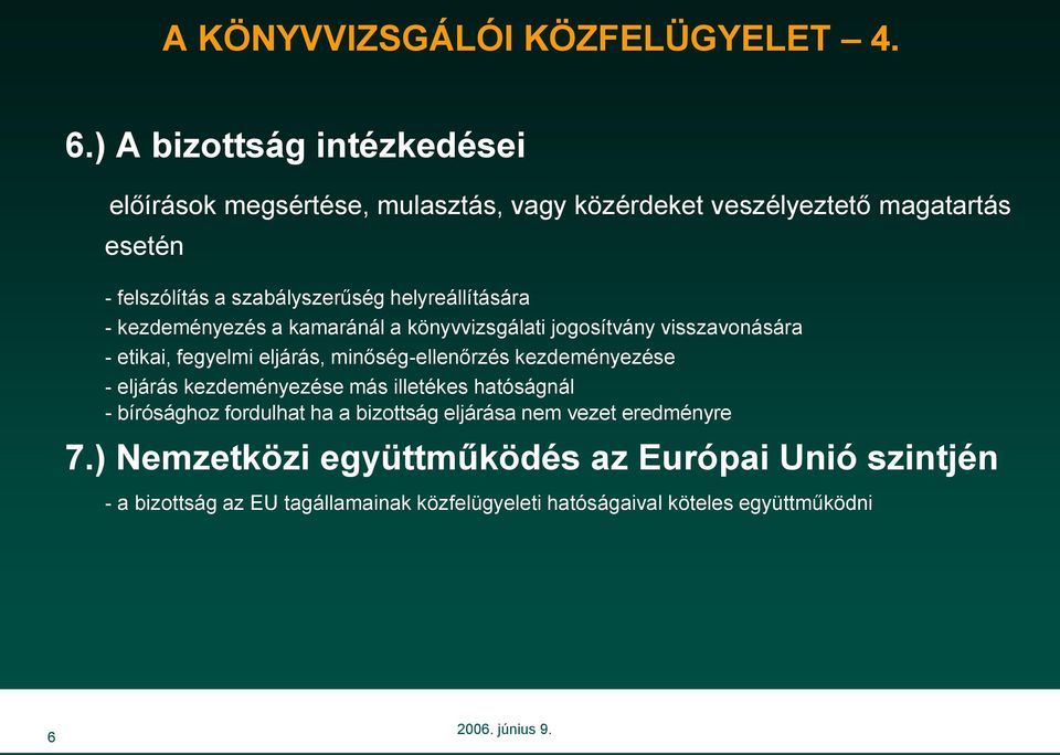 helyreállítására - kezdeményezés a kamaránál a könyvvizsgálati jogosítvány visszavonására - etikai, fegyelmi eljárás, minőség-ellenőrzés