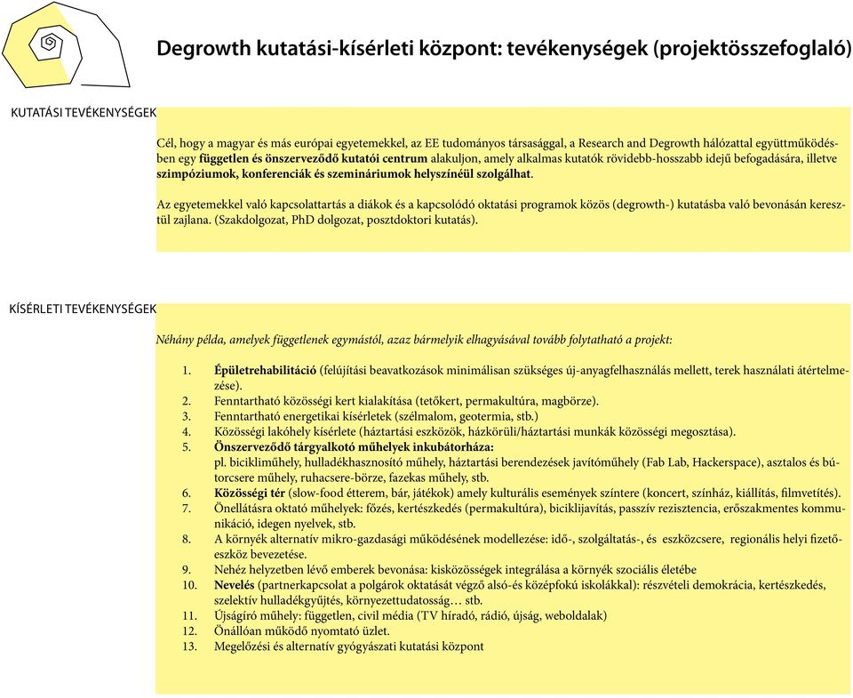helyszínéül szolgálhat. Az egyetemekkel való kapcsolattartás a diákok és a kapcsolódó oktatási programok közös (degrowth-) kutatásba való bevonásán keresztül zajlana.