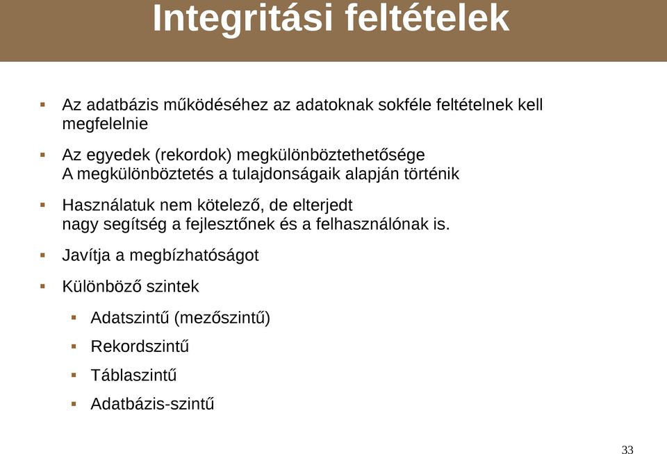 Használatuk nem kötelező, de elterjedt nagy segítség a fejlesztőnek és a felhasználónak is.