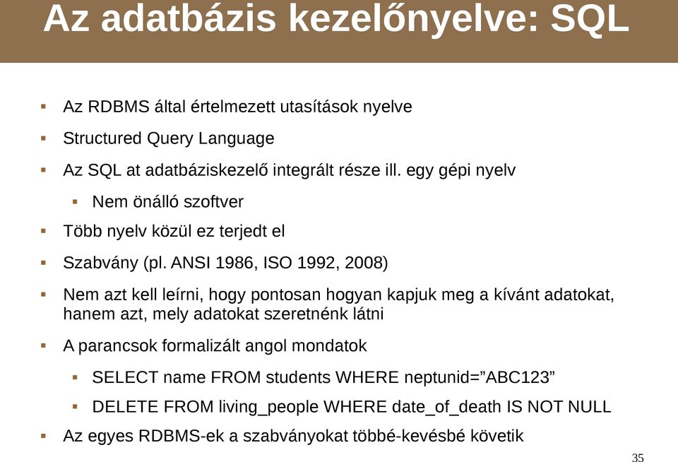 ANSI 1986, ISO 1992, 2008) Nem azt kell leírni, hogy pontosan hogyan kapjuk meg a kívánt adatokat, hanem azt, mely adatokat szeretnénk látni A