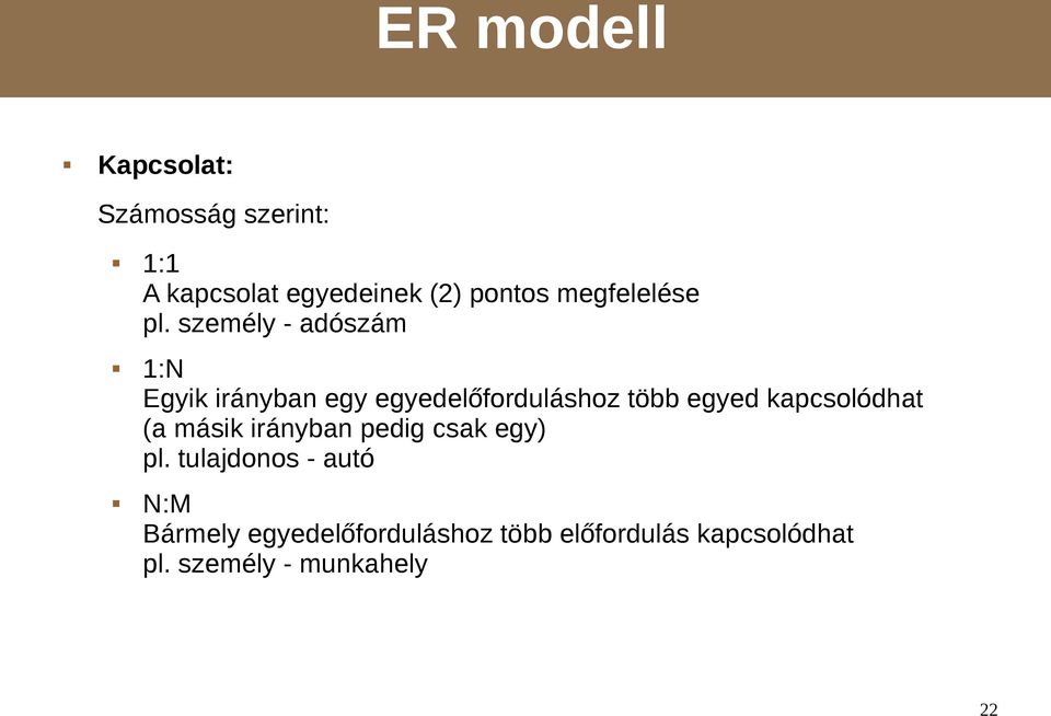 személy - adószám 1:N Egyik irányban egy egyedelőforduláshoz több egyed