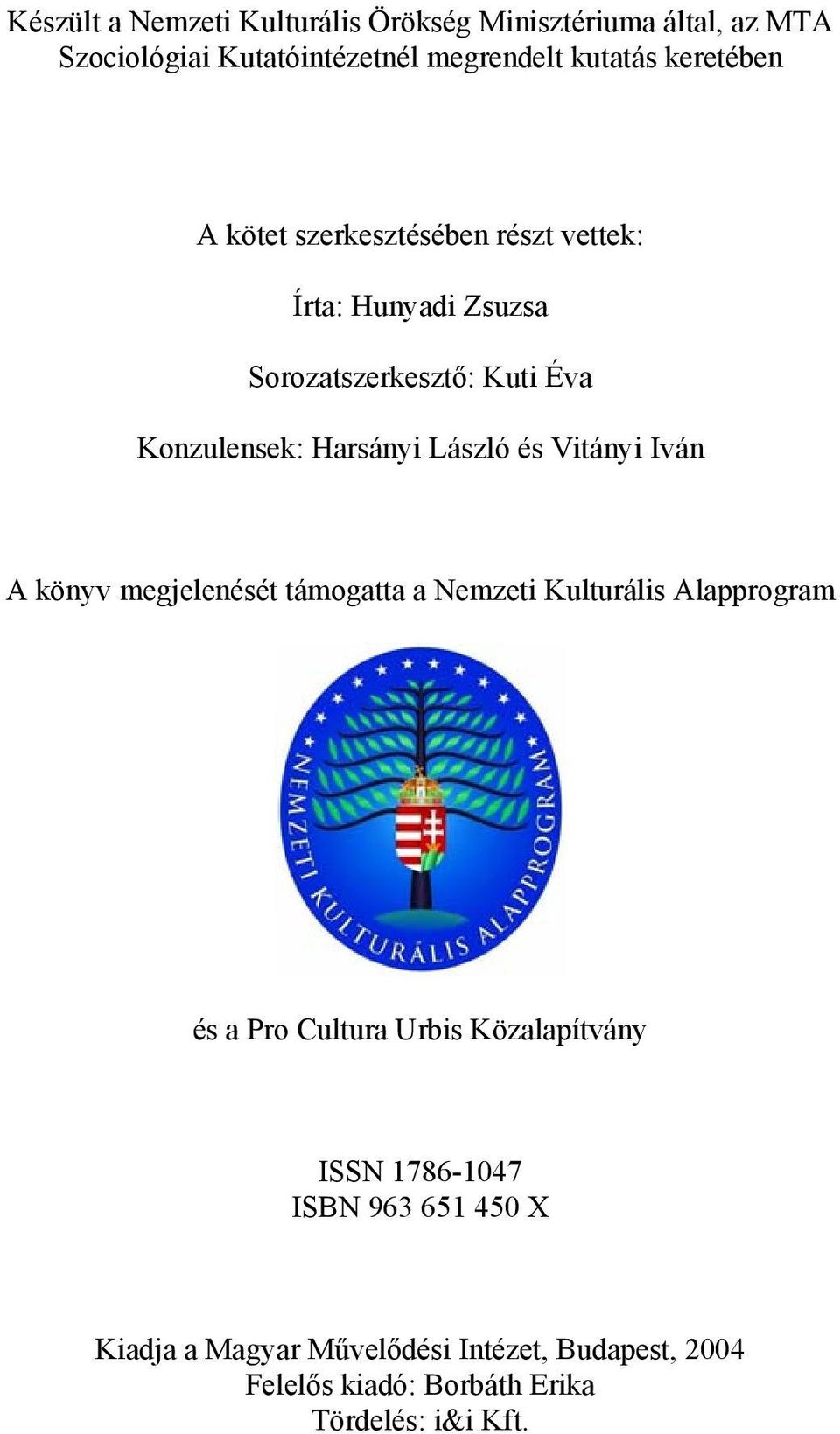 László és Vitányi Iván A könyv megjelenését támogatta a Nemzeti Kulturális Alapprogram és a Pro Cultura Urbis