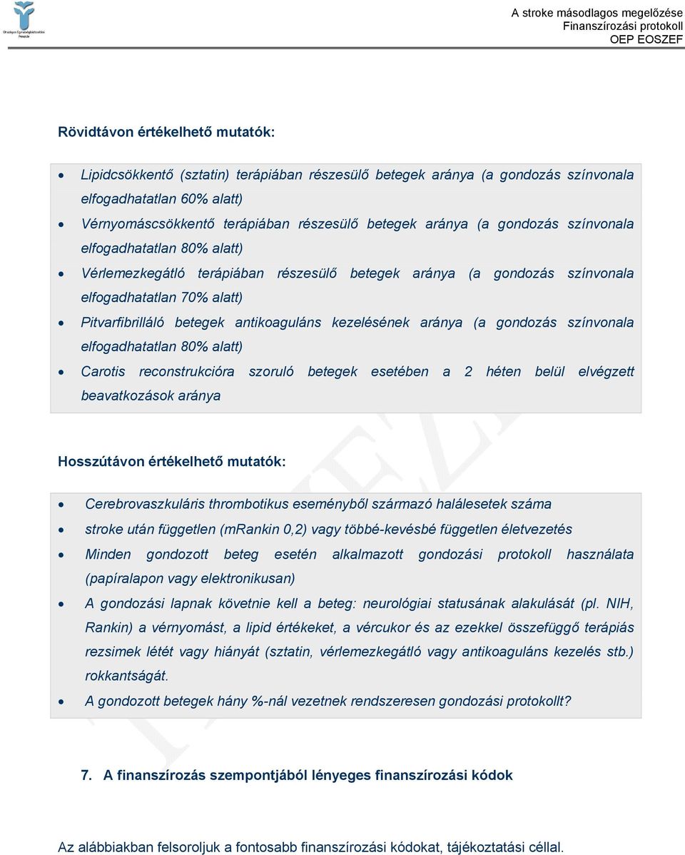 kezelésének aránya (a gondozás színvonala elfogadhatatlan 80% alatt) Carotis reconstrukcióra szoruló betegek esetében a 2 héten belül elvégzett beavatkozások aránya Hosszútávon értékelhető mutatók: