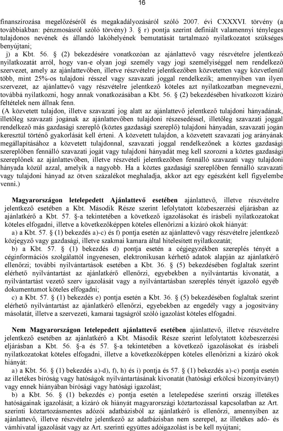 (2) bekezdésére vonatkozóan az ajánlattevő vagy részvételre jelentkező nyilatkozatát arról, hogy van-e olyan jogi személy vagy jogi személyiséggel nem rendelkező szervezet, amely az ajánlattevőben,