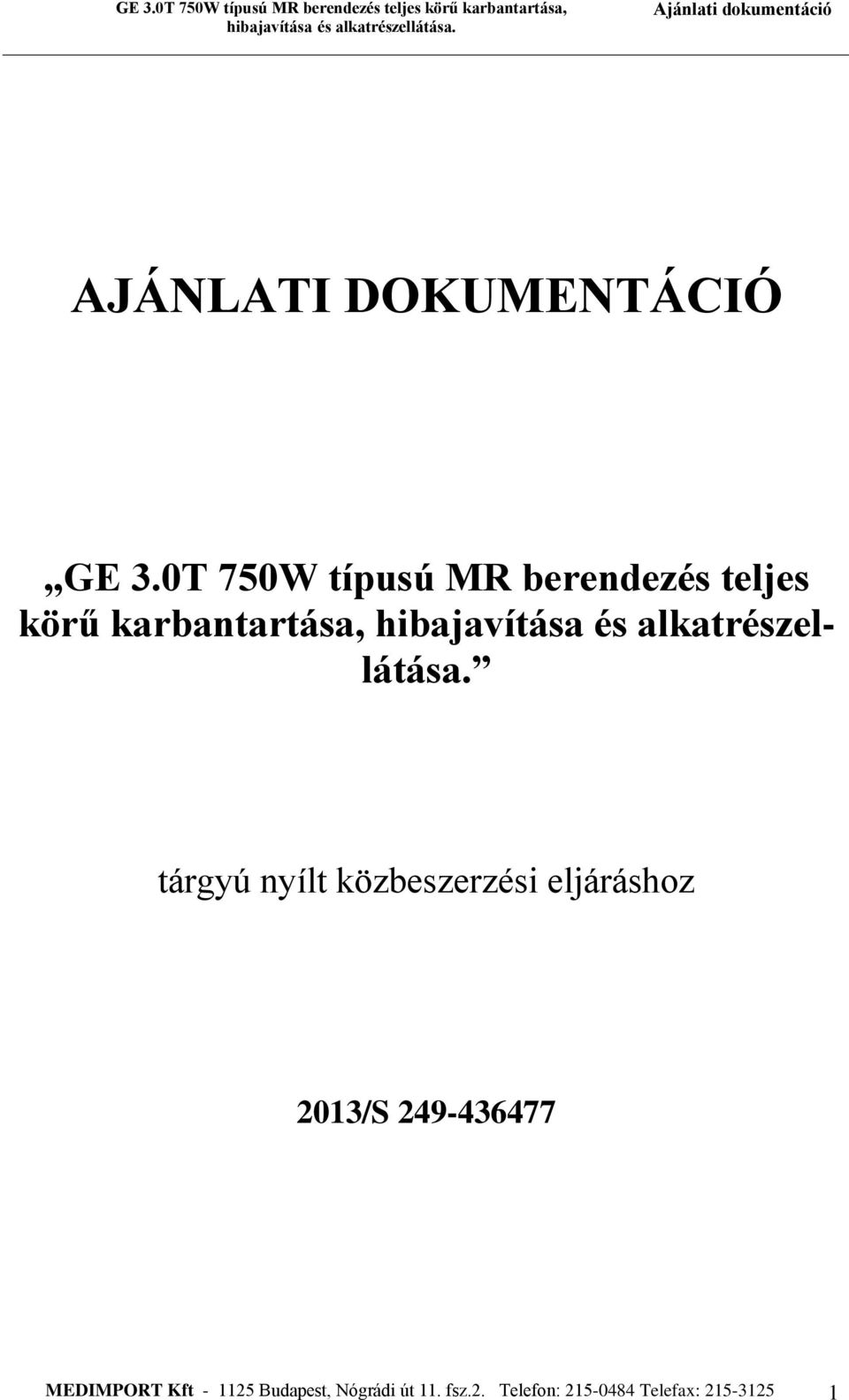 tárgyú nyílt közbeszerzési eljáráshoz 2013/S 249-436477