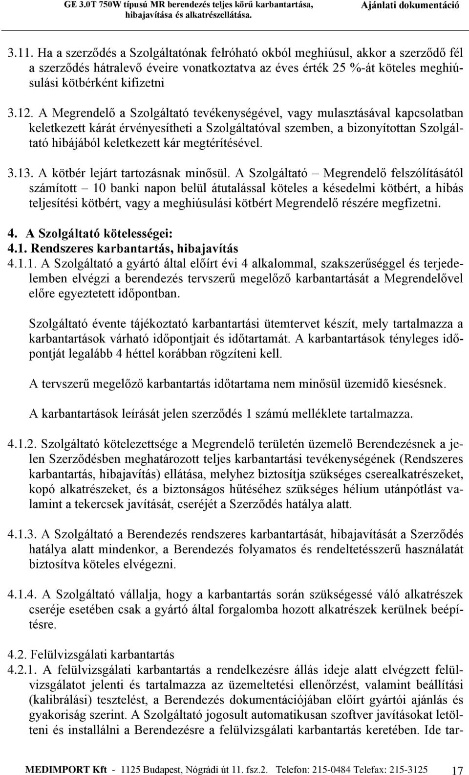 megtérítésével. 3.13. A kötbér lejárt tartozásnak minősül.
