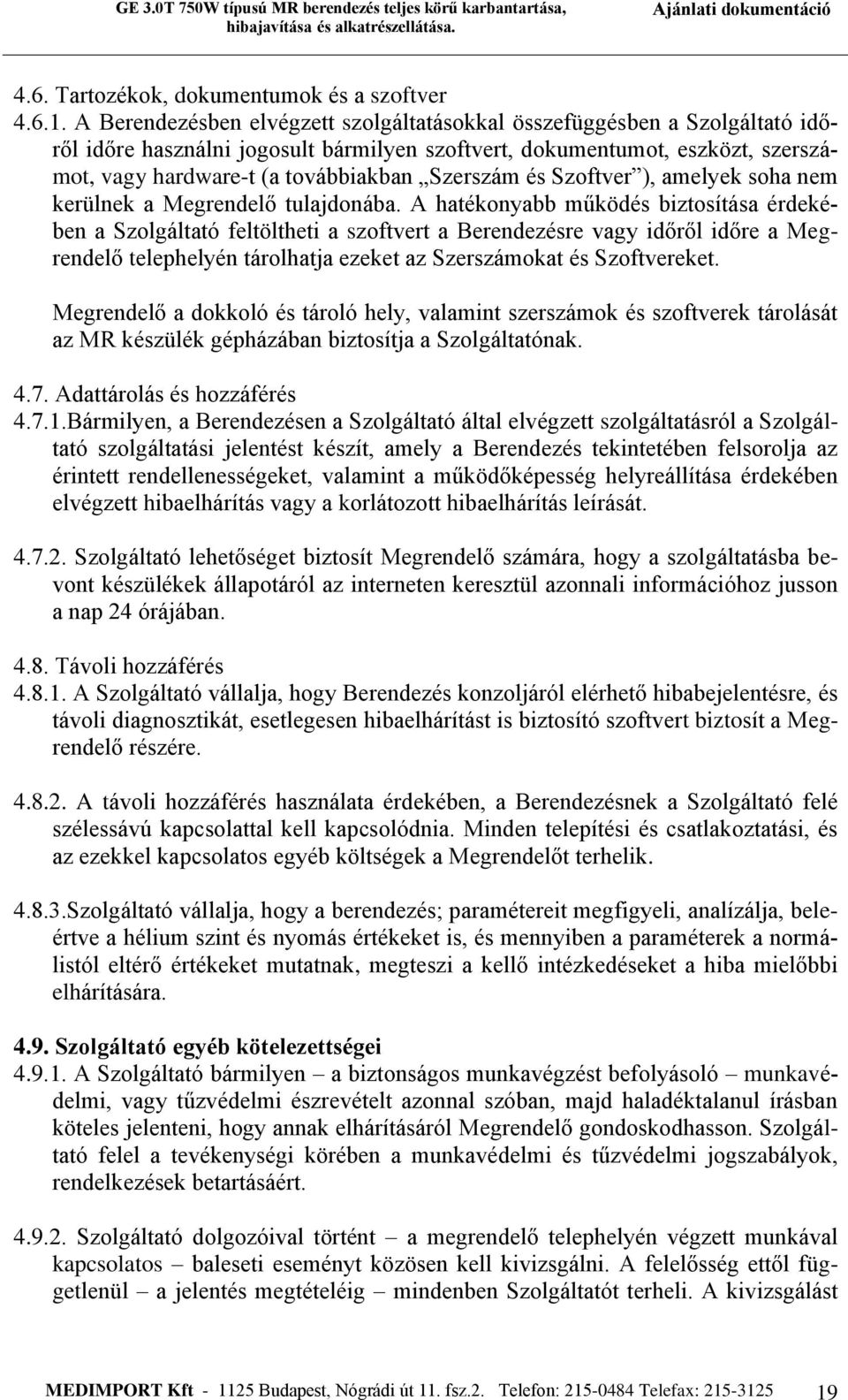 Szerszám és Szoftver ), amelyek soha nem kerülnek a Megrendelő tulajdonába.