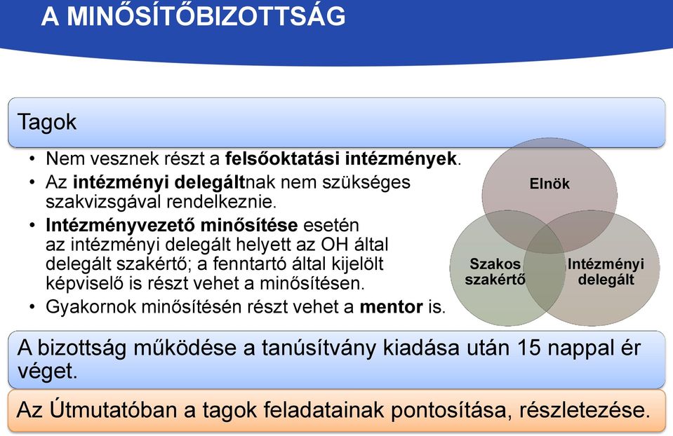 Intézményvezető minősítése esetén az intézményi delegált helyett az OH által delegált szakértő; a fenntartó által kijelölt