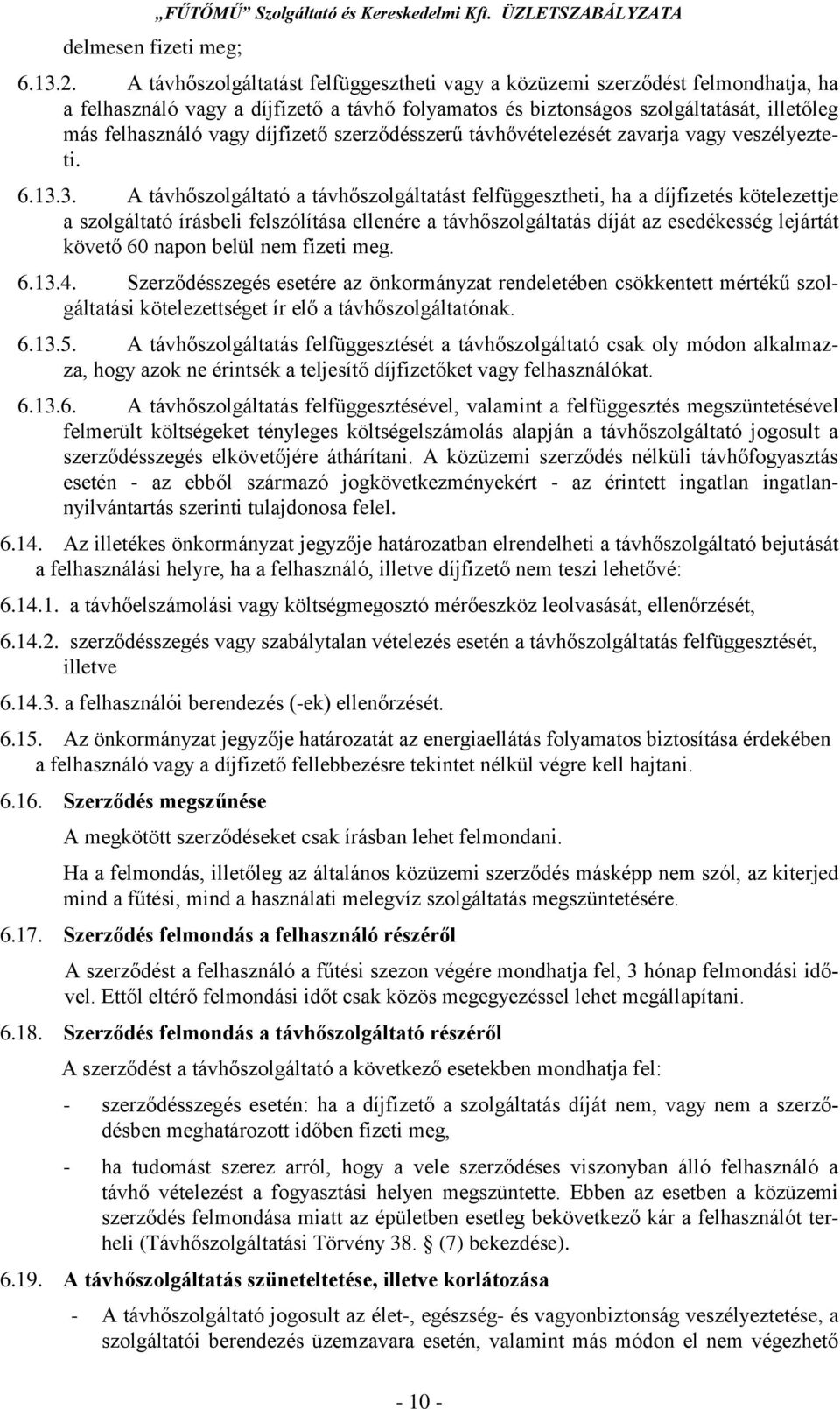 díjfizető szerződésszerű távhővételezését zavarja vagy veszélyezteti. 6.13.