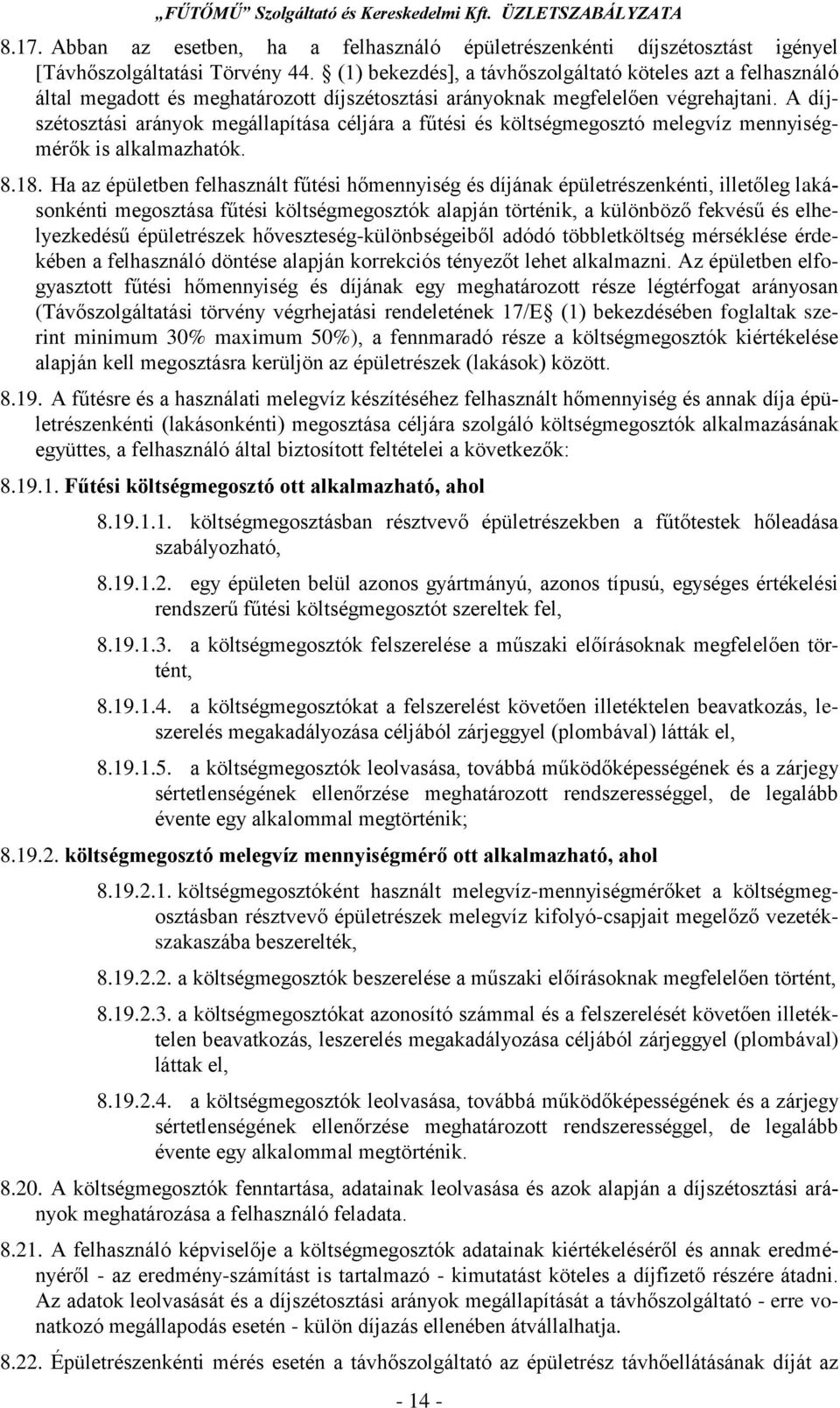A díjszétosztási arányok megállapítása céljára a fűtési és költségmegosztó melegvíz mennyiségmérők is alkalmazhatók. 8.18.