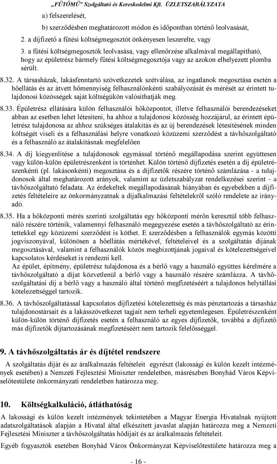 A társasházak, lakásfenntartó szövetkezetek szétválása, az ingatlanok megosztása esetén a hőellátás és az átvett hőmennyiség felhasználónkénti szabályozását és mérését az érintett tulajdonosi