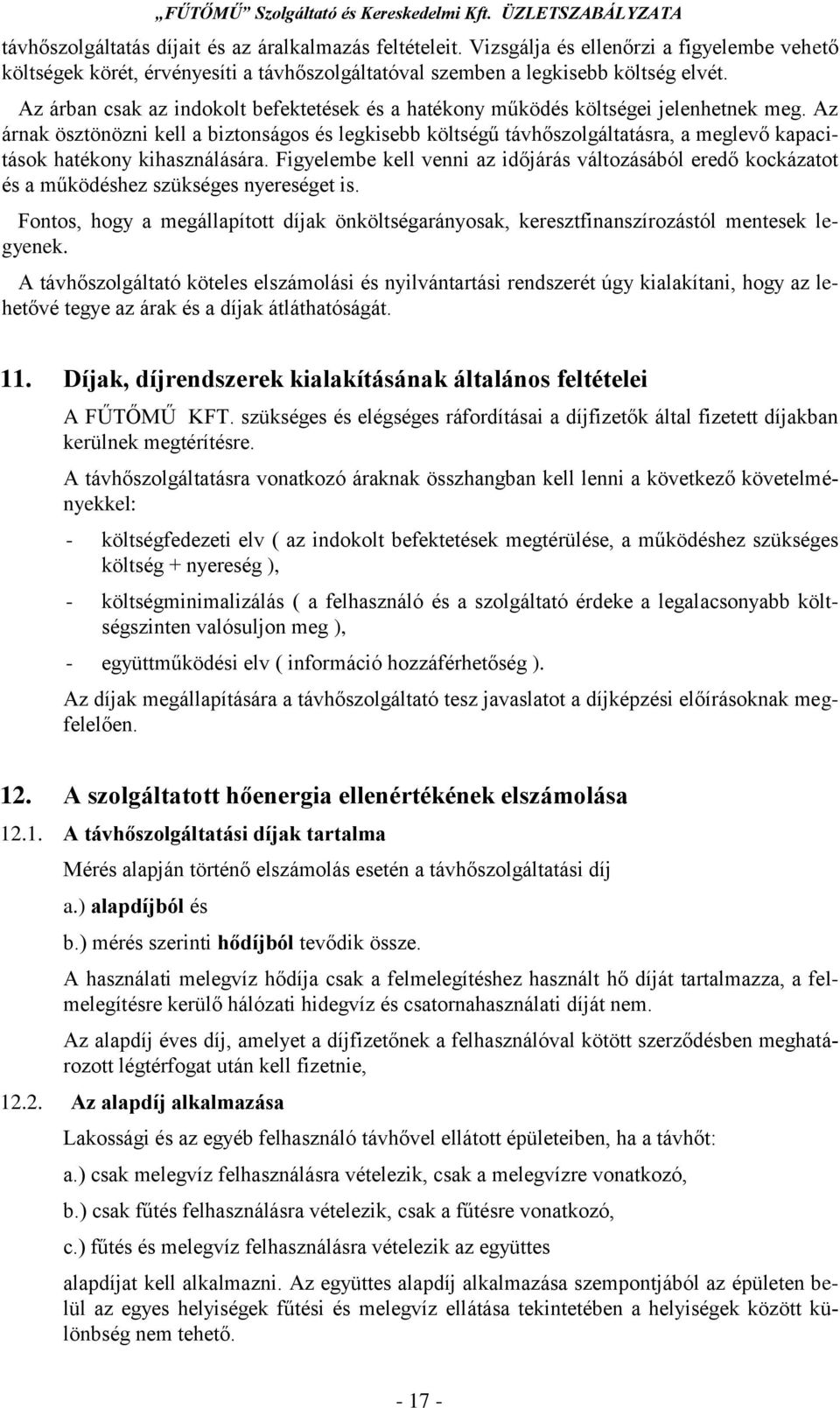Az árnak ösztönözni kell a biztonságos és legkisebb költségű távhőszolgáltatásra, a meglevő kapacitások hatékony kihasználására.