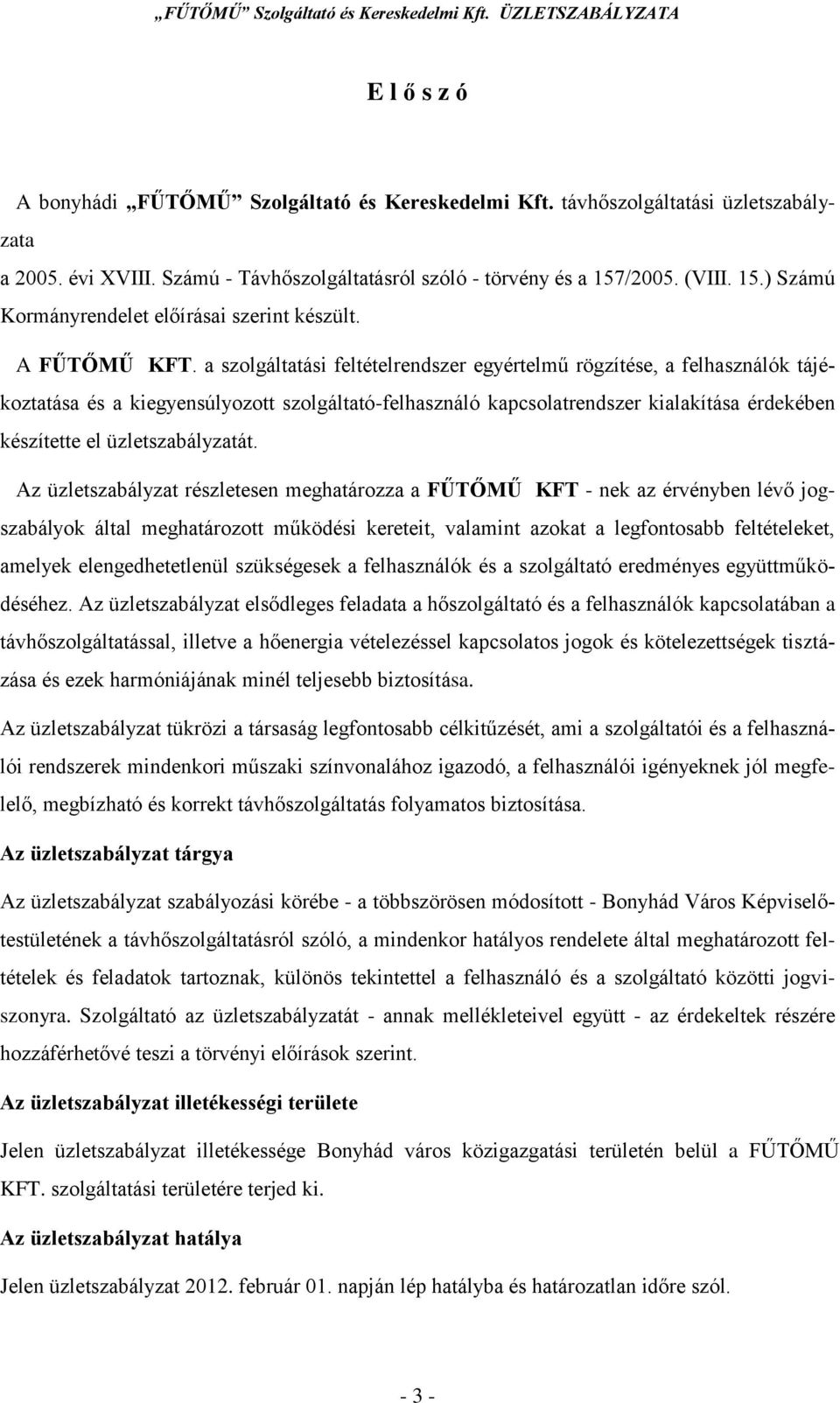 a szolgáltatási feltételrendszer egyértelmű rögzítése, a felhasználók tájékoztatása és a kiegyensúlyozott szolgáltató-felhasználó kapcsolatrendszer kialakítása érdekében készítette el