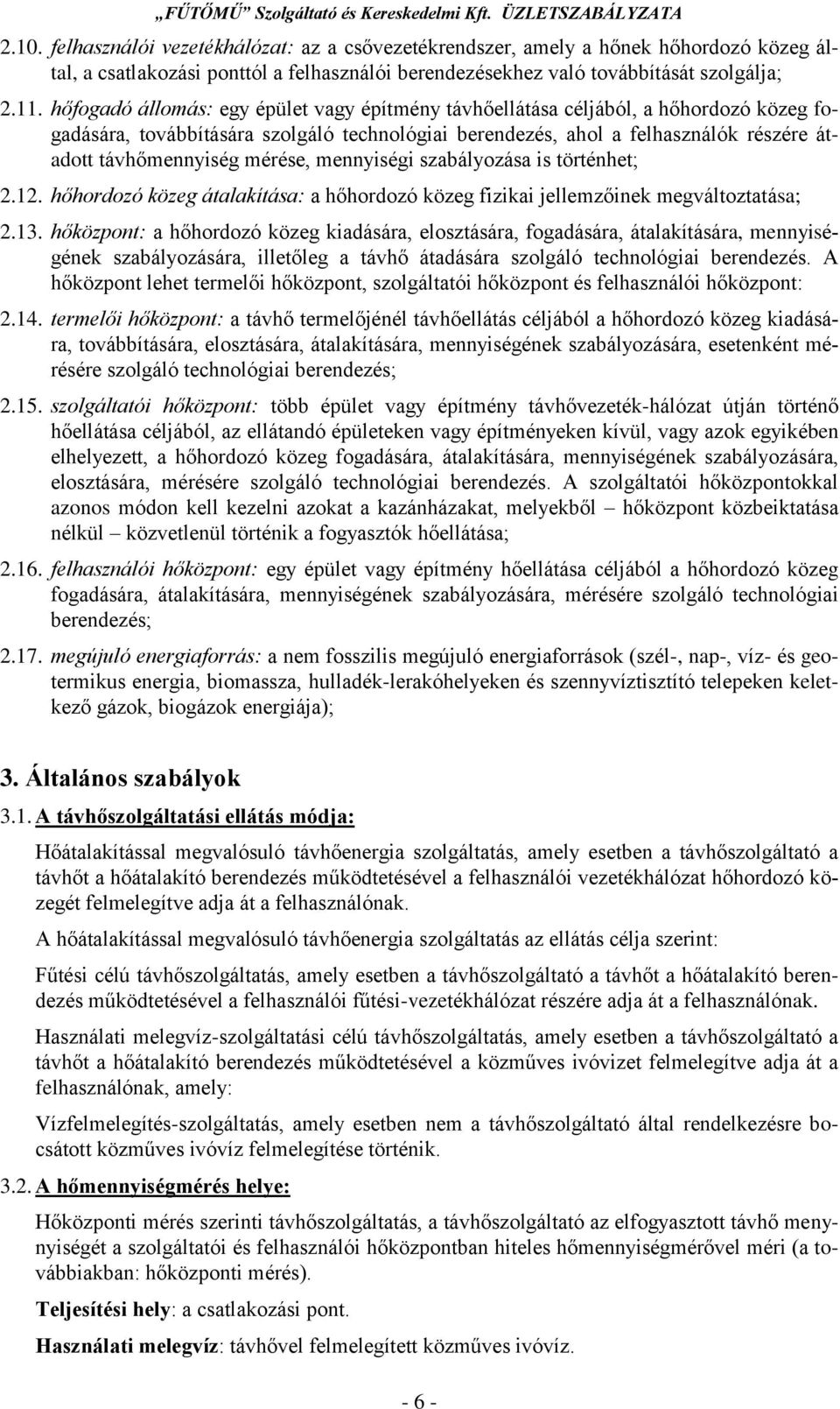 mérése, mennyiségi szabályozása is történhet; 2.12. hőhordozó közeg átalakítása: a hőhordozó közeg fizikai jellemzőinek megváltoztatása; 2.13.