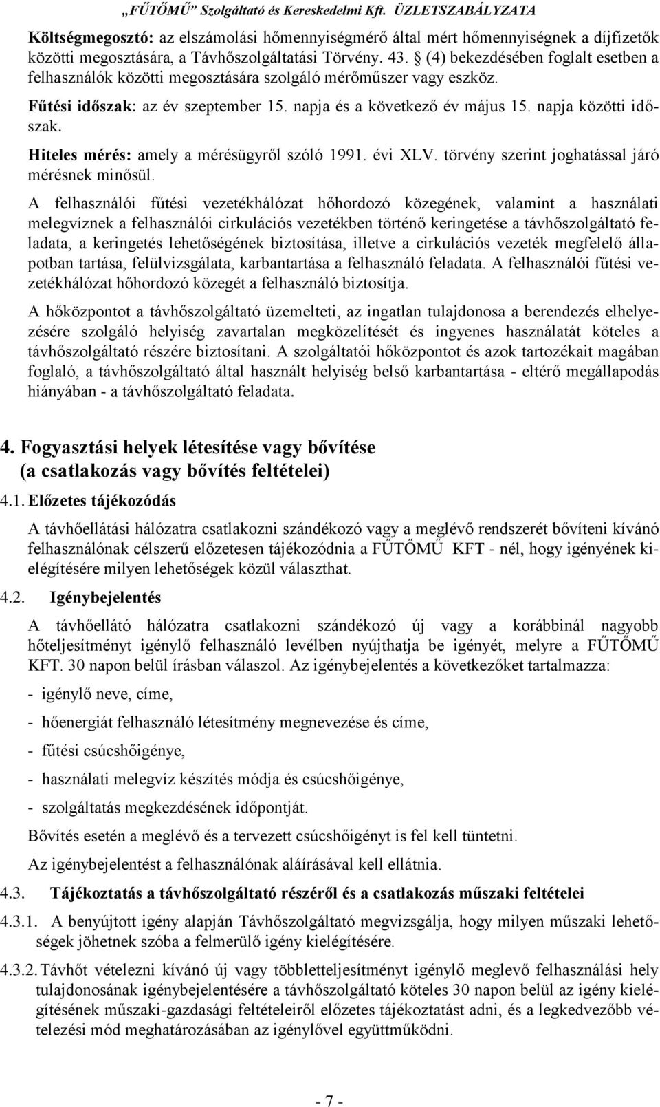 Hiteles mérés: amely a mérésügyről szóló 1991. évi XLV. törvény szerint joghatással járó mérésnek minősül.