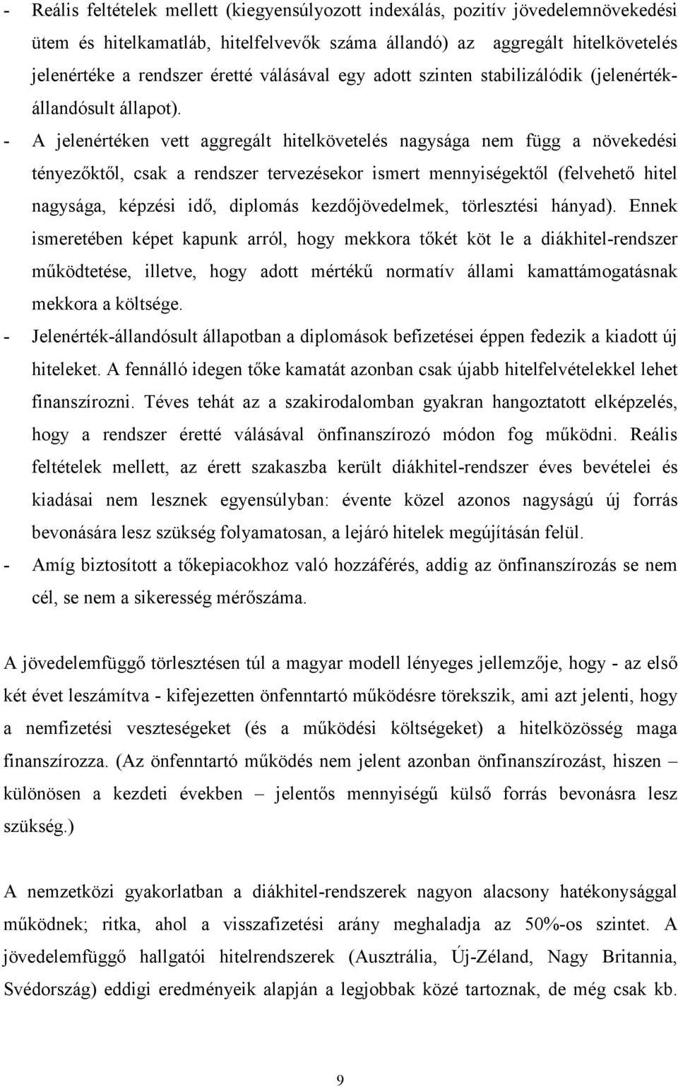 - A jelenéréken ve aggregál hielköveelés nagysága ne függ a növekedési ényezőkől, csak a rendszer ervezésekor iser ennyiségekől (felveheő hiel nagysága, képzési idő, diploás kezdőjövedelek, örleszési