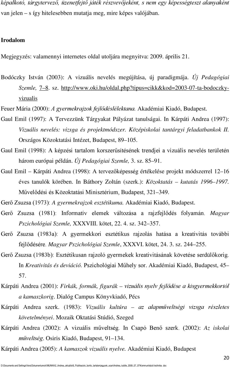 oki.hu/oldal.php?tipus=cikk&kod=2003-07-ta-bodoczkyvizualis Feuer Mária (2000): A gyermekrajzok fejlődéslélektana. Akadémiai Kiadó, Budapest.