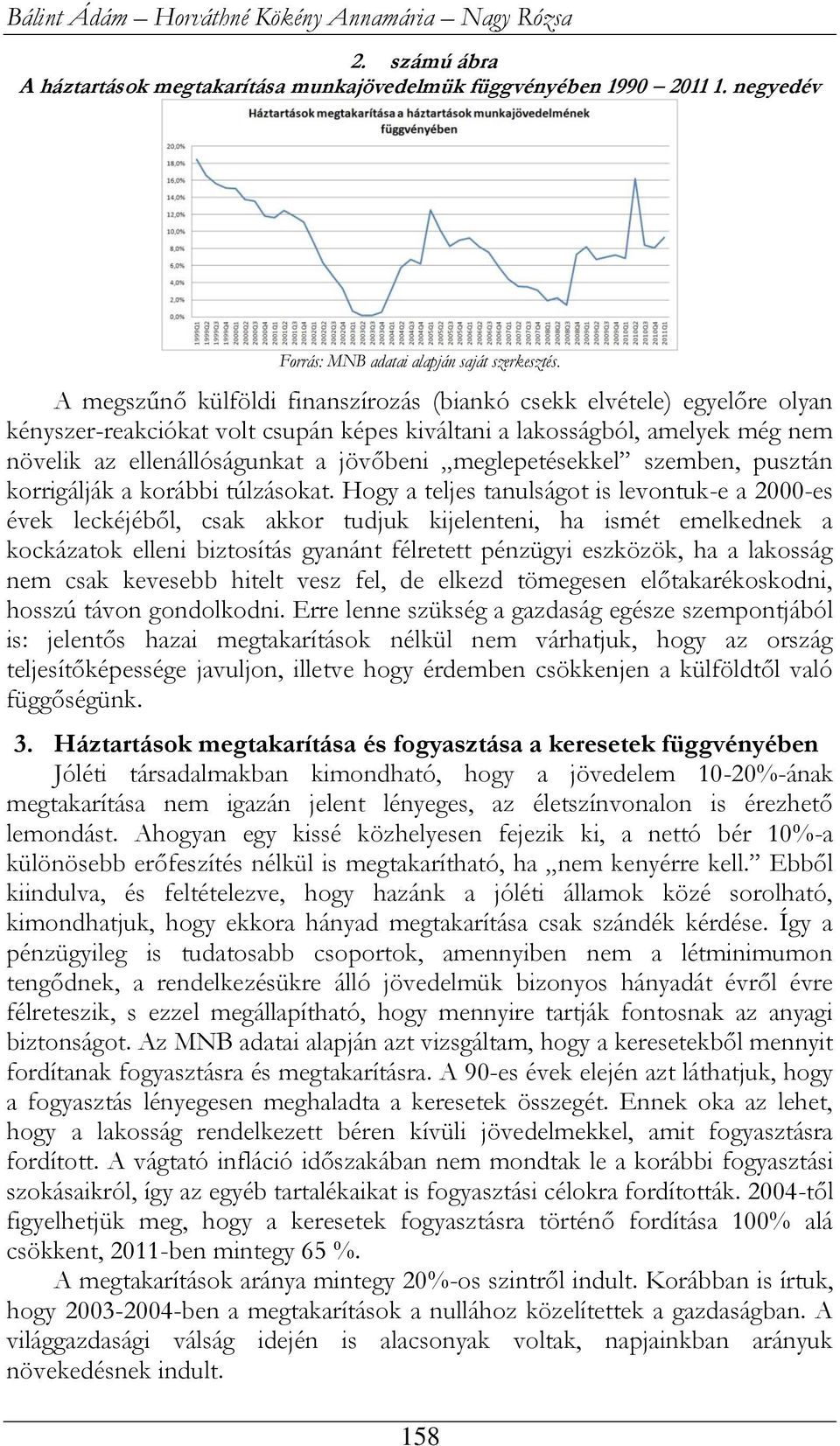 meglepetésekkel szemben, pusztán korrigálják a korábbi túlzásokat.