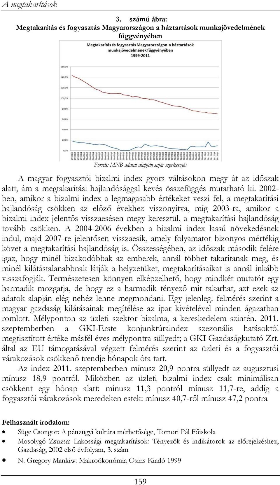 át az időszak alatt, ám a megtakarítási hajlandósággal kevés összefüggés mutatható ki.