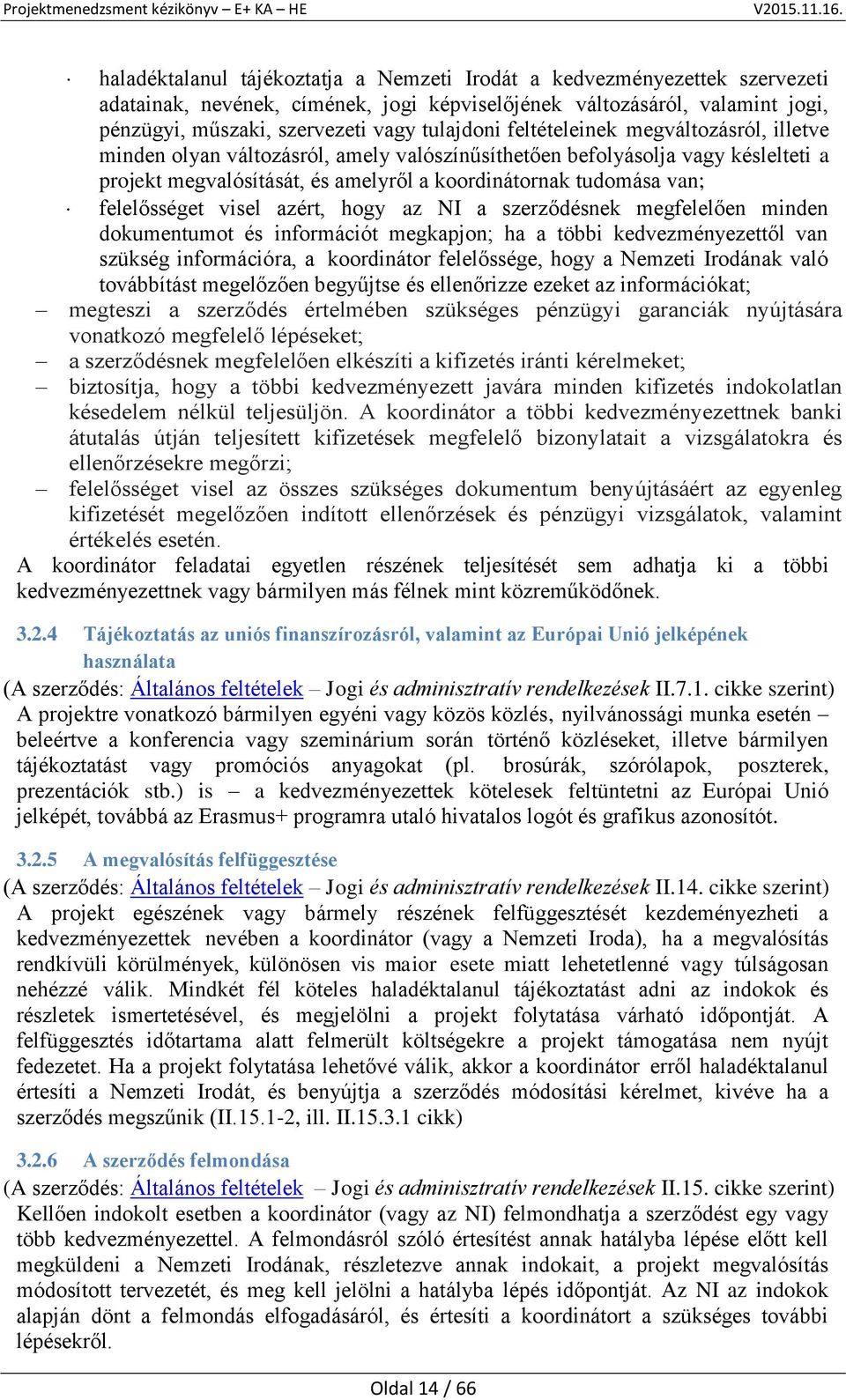 visel azért, hogy az NI a szerződésnek megfelelően minden dokumentumot és információt megkapjon; ha a többi kedvezményezettől van szükség információra, a koordinátor felelőssége, hogy a Nemzeti