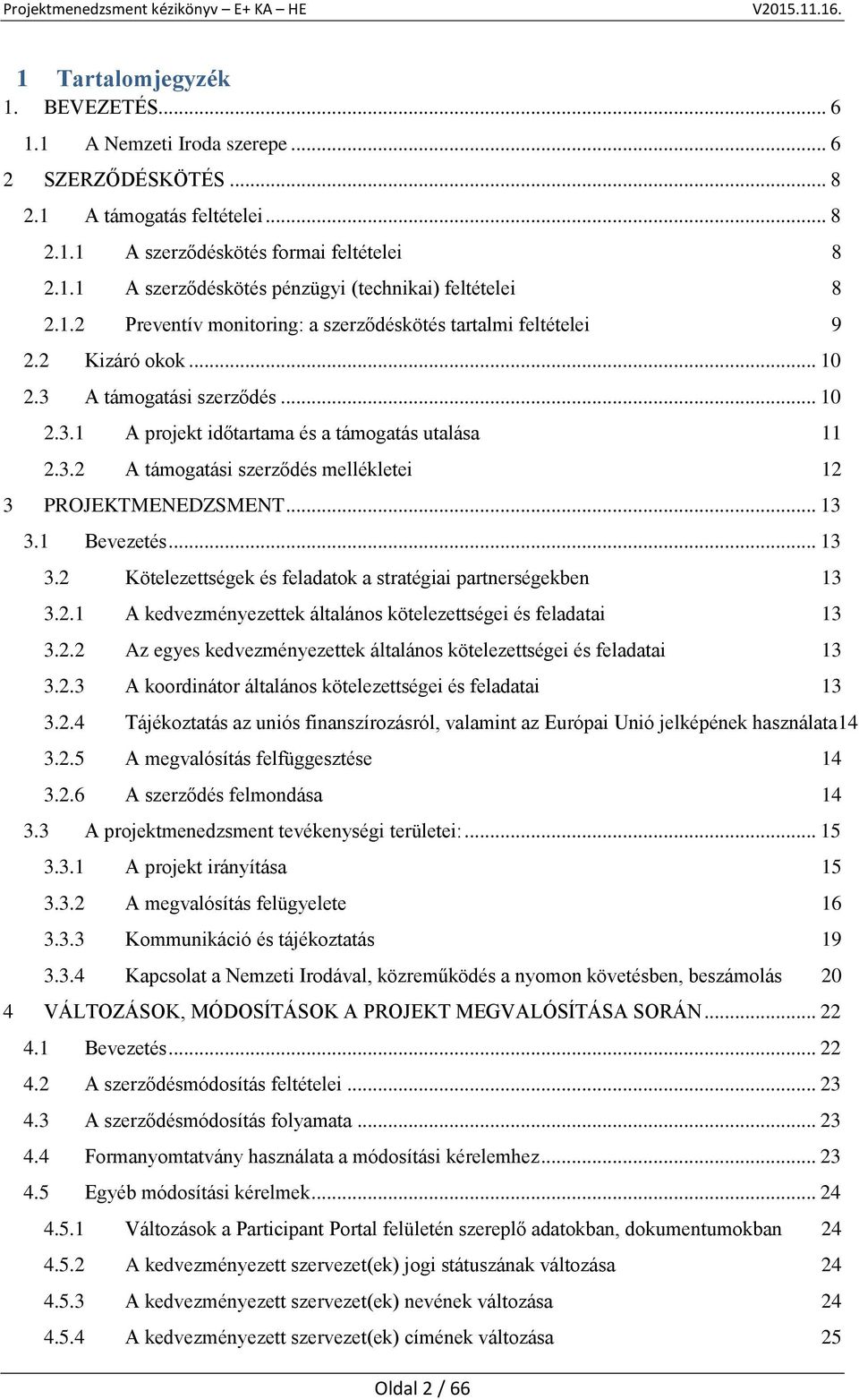 .. 13 3.1 Bevezetés... 13 3.2 Kötelezettségek és feladatok a stratégiai partnerségekben 13 3.2.1 A kedvezményezettek általános kötelezettségei és feladatai 13 3.2.2 Az egyes kedvezményezettek általános kötelezettségei és feladatai 13 3.