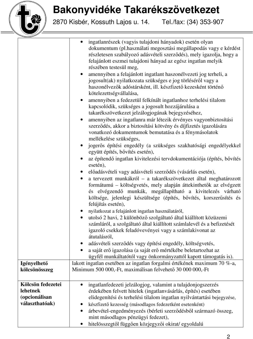 meg, amennyiben a felajánlott ingatlant haszonélvezeti jog terheli, a jogosult(ak) nyilatkozata szükséges e jog törléséről vagy a haszonélvezők adóstársként, ill.