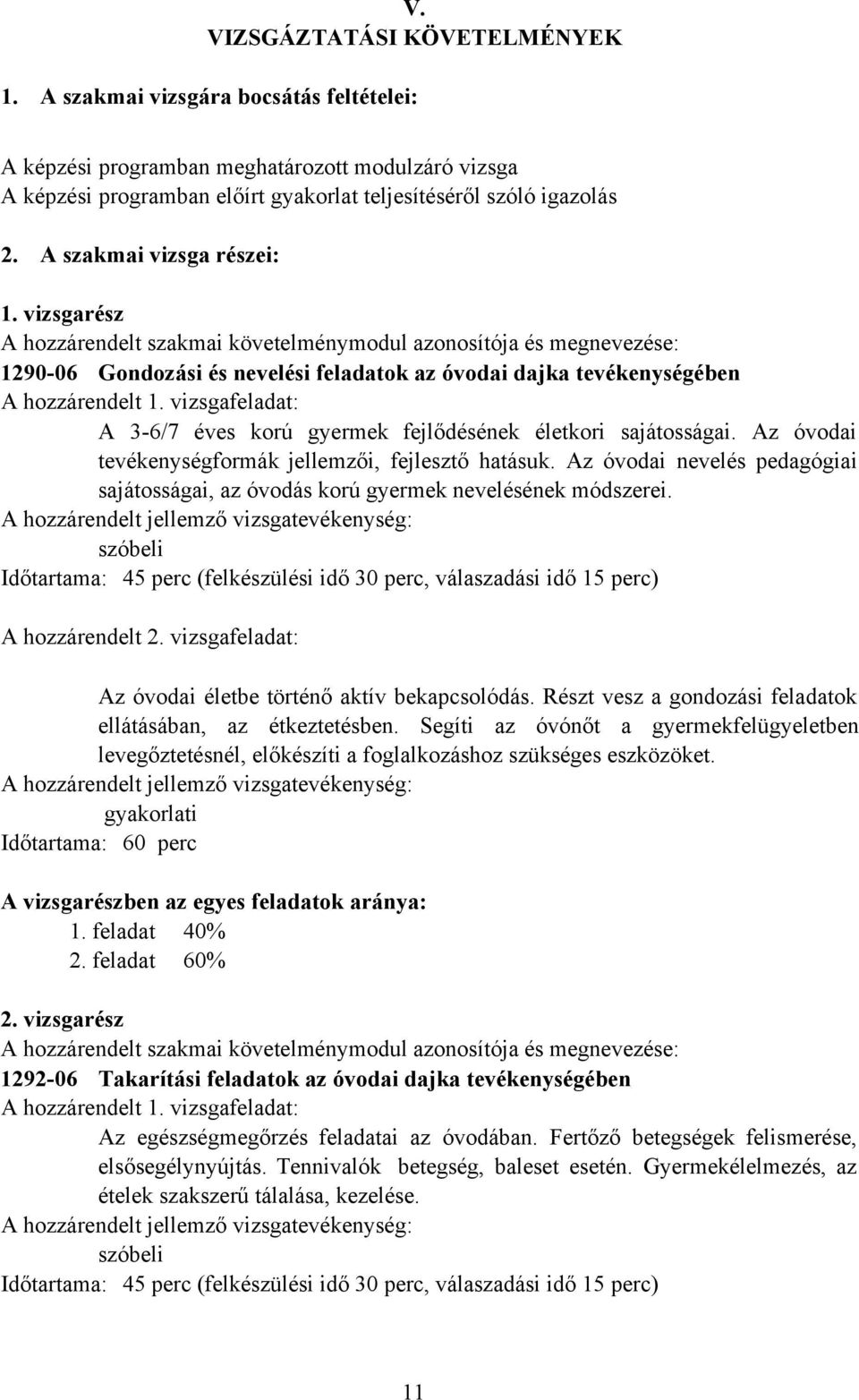 vizsgafeladat: A 36/7 éves korú gyermek fejlődésének életkori sajátosságai. Az óvodai tevékenységformák jellemzői, fejlesztő hatásuk.