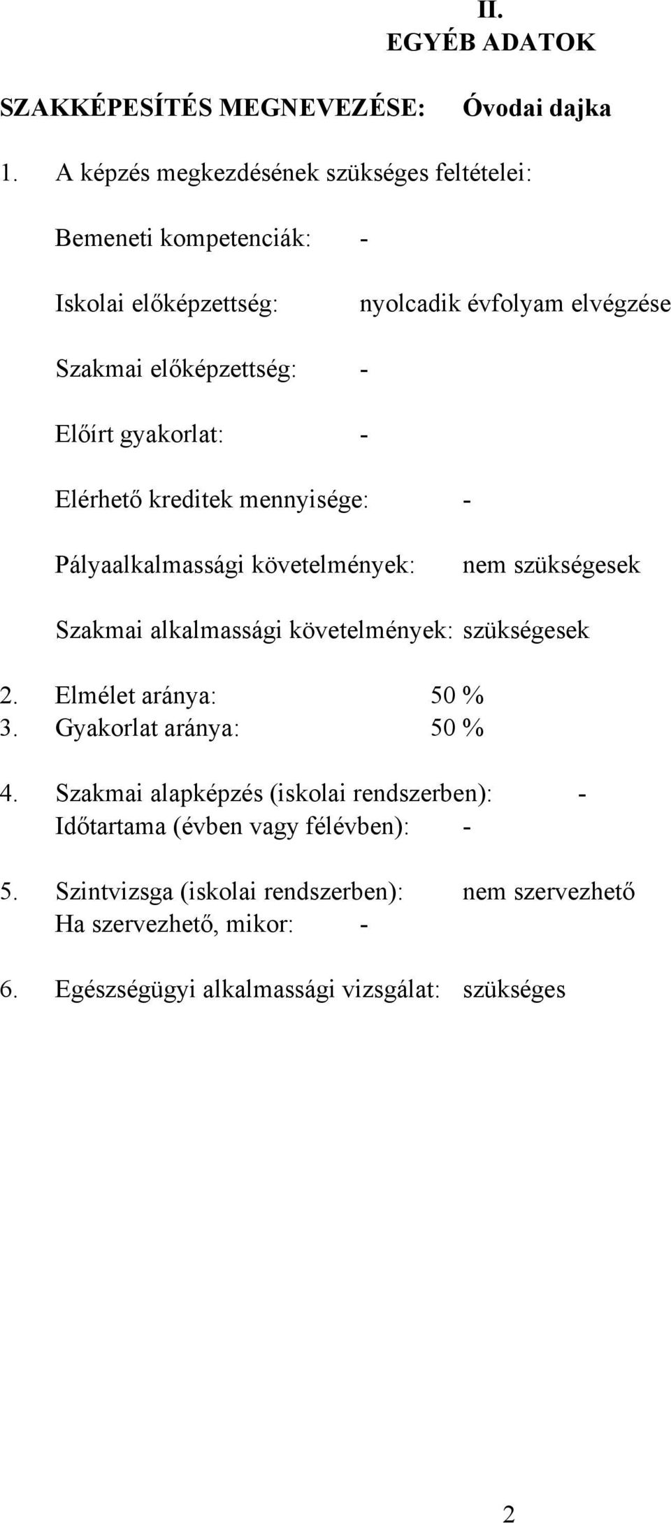 elvégzése Elérhető kreditek mennyisége: Pályaalkalmassági követelmények: nem szükségesek Szakmai alkalmassági követelmények: szükségesek 2.