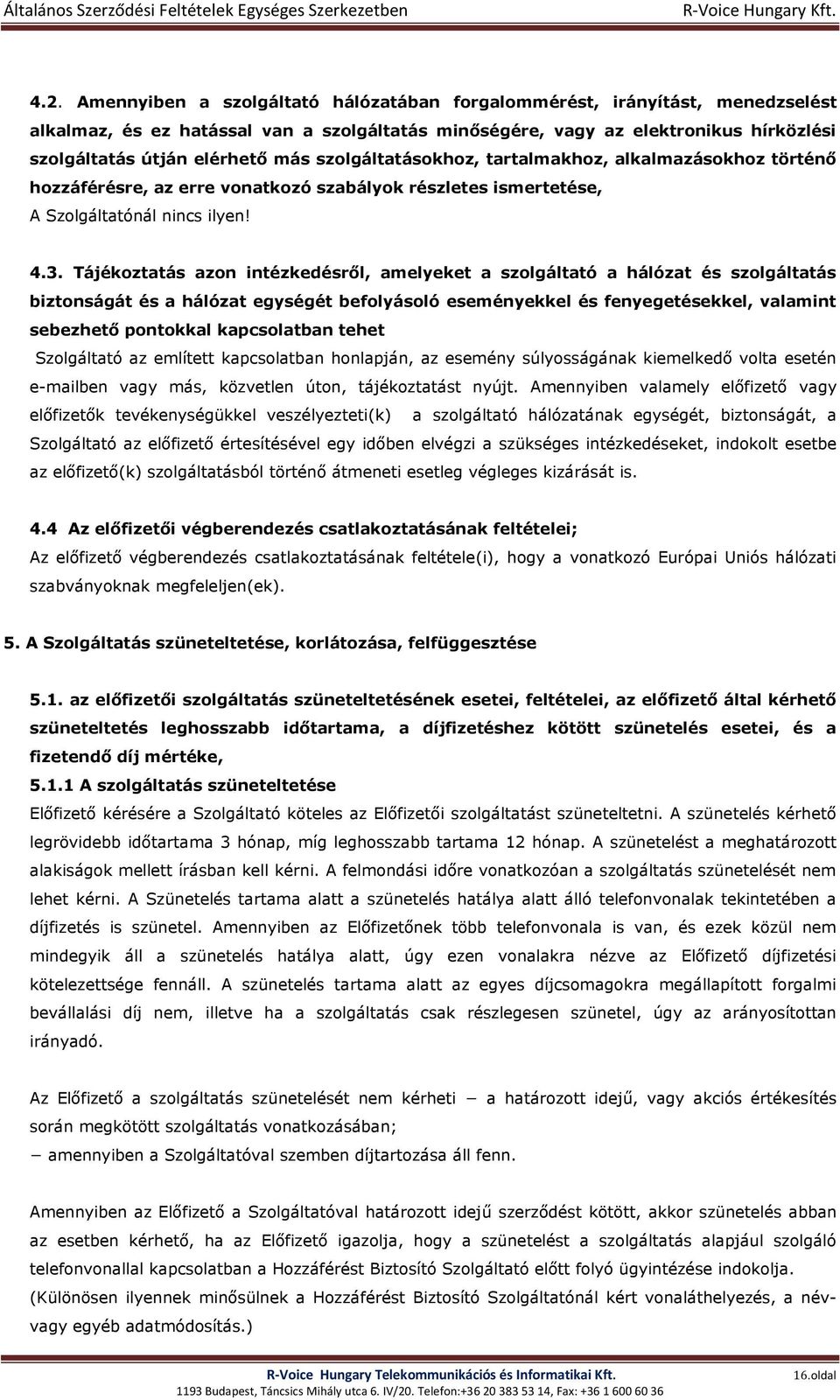 Tájékoztatás azon intézkedésről, amelyeket a szolgáltató a hálózat és szolgáltatás biztonságát és a hálózat egységét befolyásoló eseményekkel és fenyegetésekkel, valamint sebezhető pontokkal