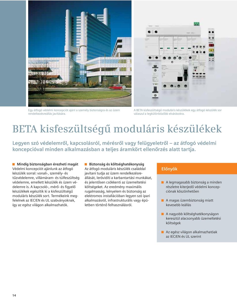 BETA kisfeszültségû moduláris készülékek Legyen szó védelemrôl, kapcsolásról, mérésrôl vagy felügyeletrôl az átfogó védelmi koncepcióval minden alkalmazásban a teljes áramkört ellenôrzés alatt tartja.