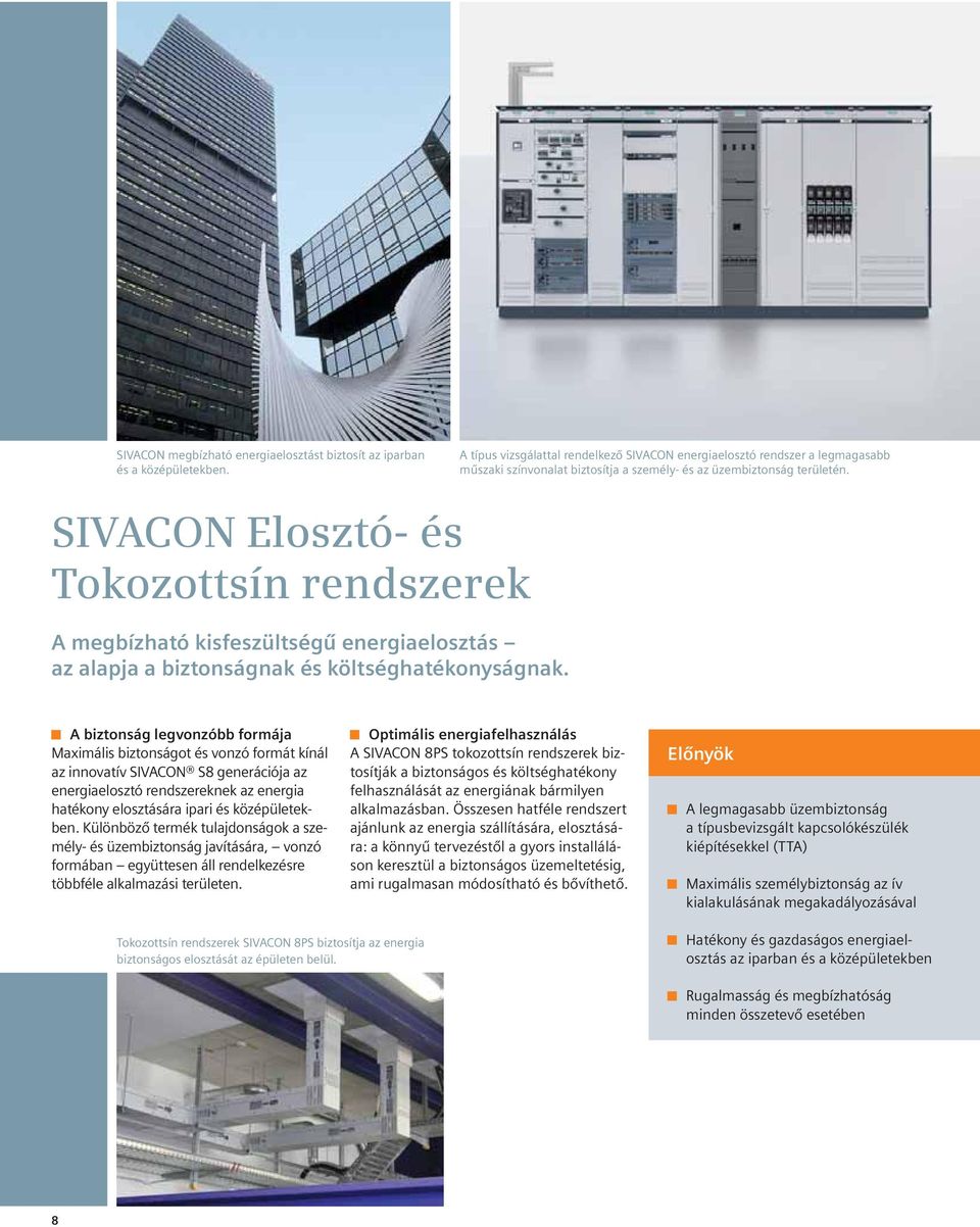 SIVACON Elosztó- és Tokozottsín rendszerek A megbízható kisfeszültségű energiaelosztás az alapja a biztonságnak és költséghatékonyságnak.