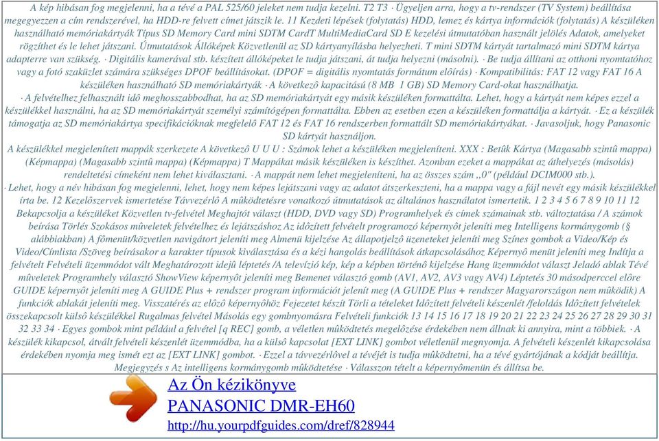 11 Kezdeti lépések (folytatás) HDD, lemez és kártya információk (folytatás) A készüléken használható memóriakártyák Típus SD Memory Card mini SDTM CardT MultiMediaCard SD E kezelési útmutatóban