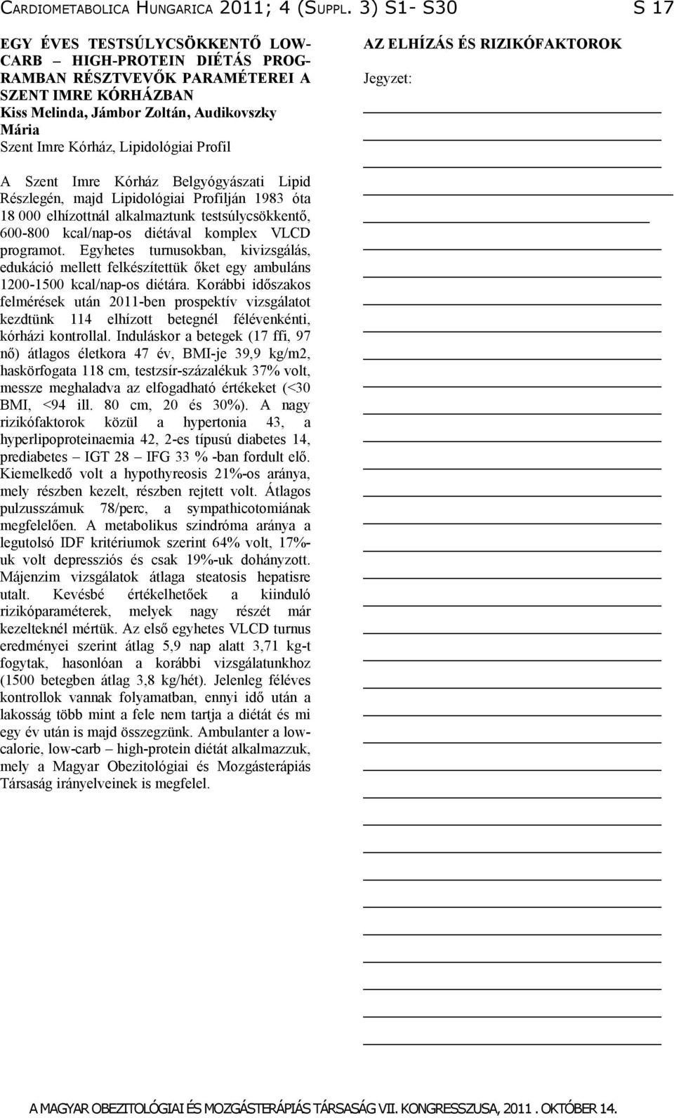 Lipidológiai Profil A Szent Imre Kórház Belgyógyászati Lipid Részlegén, majd Lipidológiai Profilján 1983 óta 18 000 elhízottnál alkalmaztunk testsúlycsökkentő, 600-800 kcal/nap-os diétával komplex