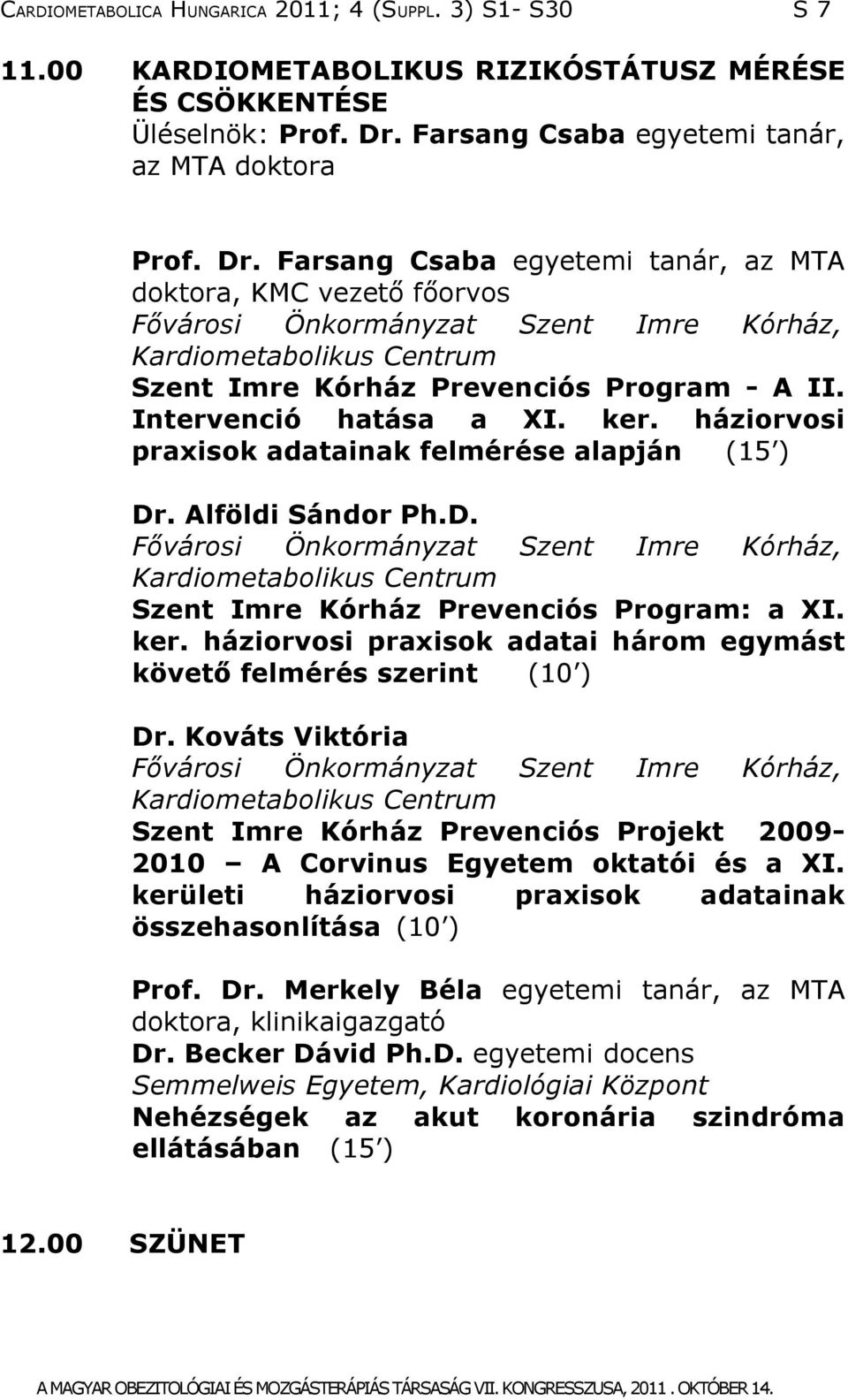 Farsang Csaba egyetemi tanár, az MTA doktora, KMC vezető főorvos Fővárosi Önkormányzat Szent Imre Kórház, Kardiometabolikus Centrum Szent Imre Kórház Prevenciós Program - A II.