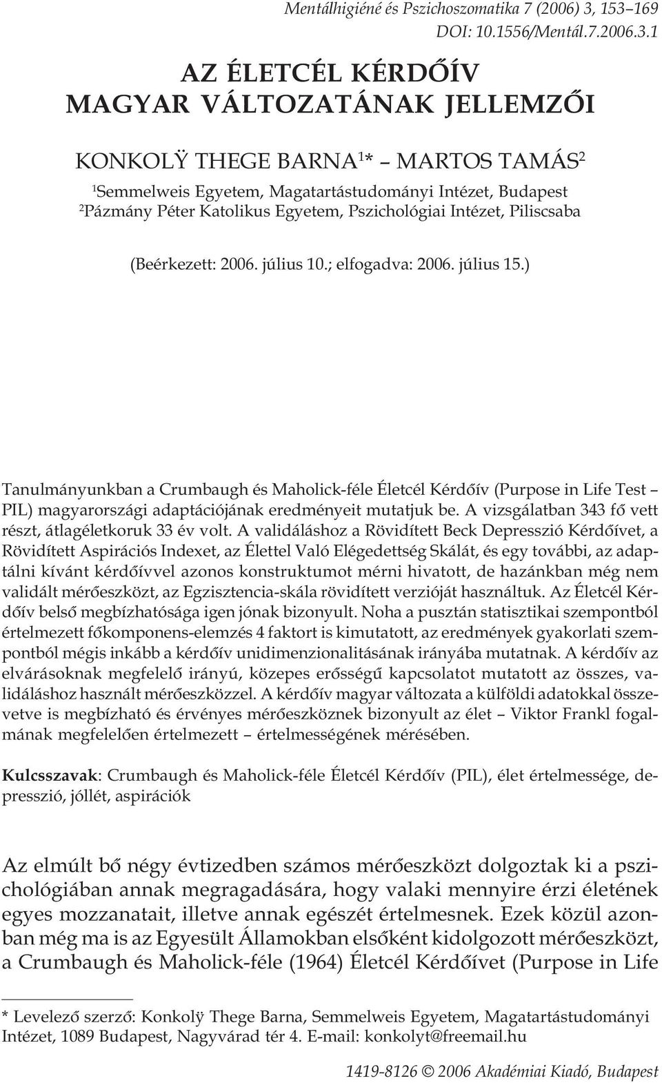 Péter Katolikus Egyetem, Pszichológiai Intézet, Piliscsaba (Beérkezett: 2006. július 10.; elfogadva: 2006. július 15.