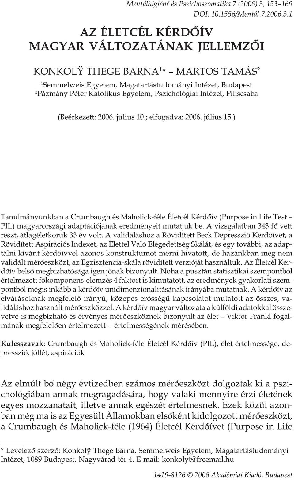 Péter Katolikus Egyetem, Pszichológiai Intézet, Piliscsaba (Beérkezett: 2006. július 10.; elfogadva: 2006. július 15.