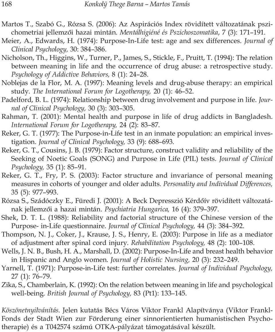 , Higgins, W., Turner, P., James, S., Stickle, F., Pruitt, T. (1994): The relation between meaning in life and the occurrence of drug abuse: a retrospective study.