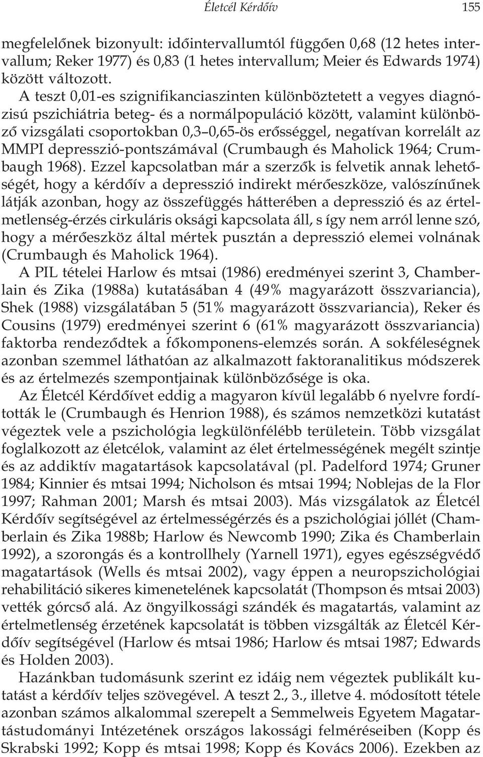 korrelált az MMPI depresszió-pontszámával (Crumbaugh és Maholick 1964; Crumbaugh 1968).