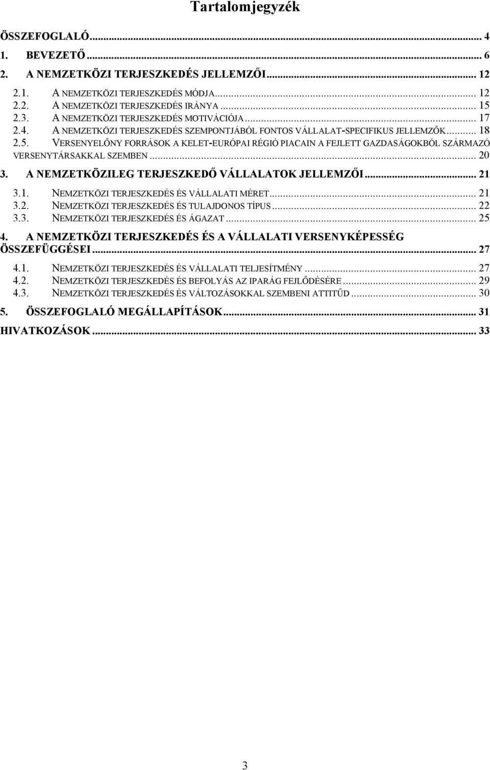VERSENYELŐNY FORRÁSOK A KELET-EURÓPAI RÉGIÓ PIACAIN A FEJLETT GAZDASÁGOKBÓL SZÁRMAZÓ VERSENYTÁRSAKKAL SZEMBEN... 20 3. A NEMZETKÖZILEG TERJESZKEDŐ VÁLLALATOK JELLEMZŐI... 21 
