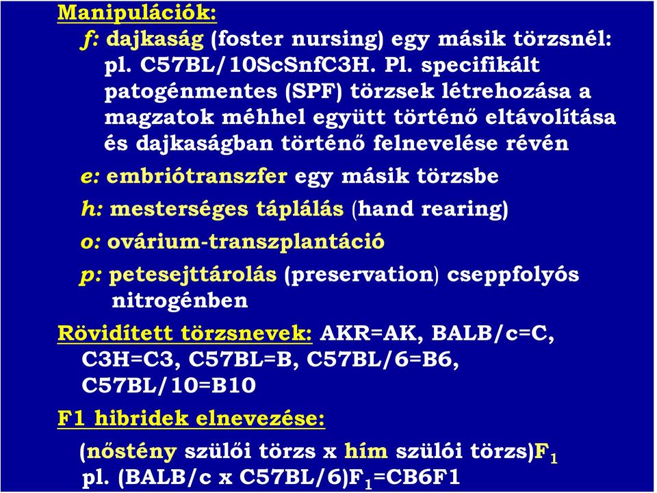 embriótranszfer egy másik törzsbe h: mesterséges táplálás (hand rearing) o: ovárium-transzplantáció p: petesejttárolás (preservation)