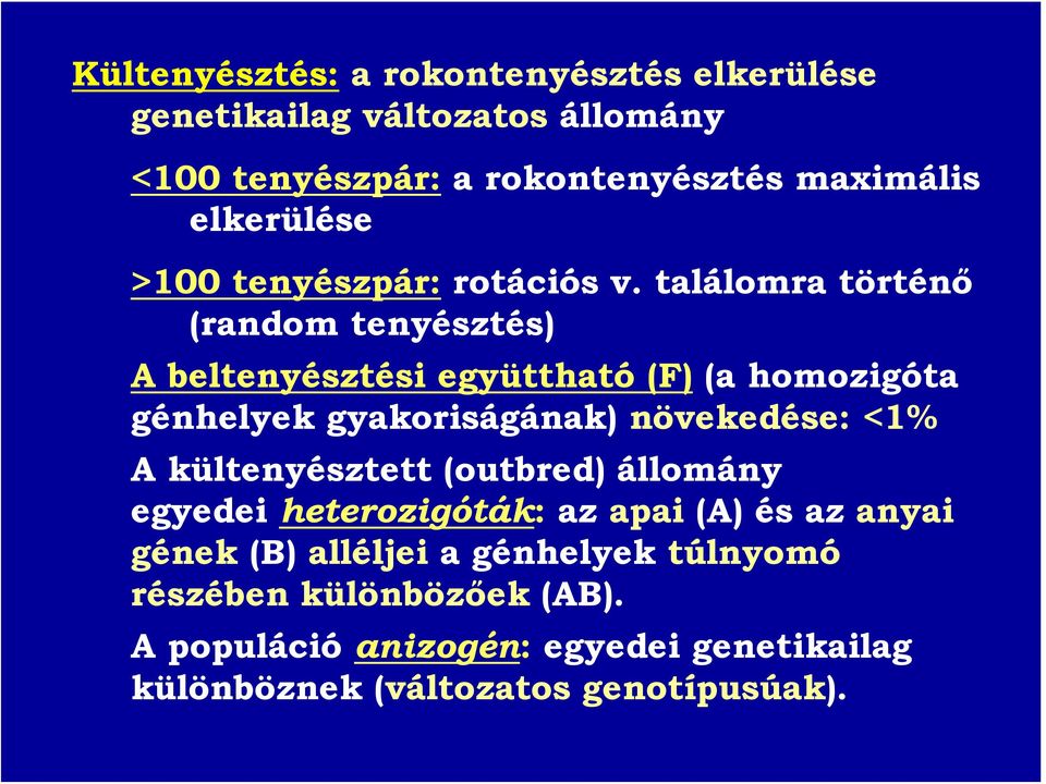 találomra történő (random tenyésztés) A beltenyésztési együttható (F) (a homozigóta génhelyek gyakoriságának) növekedése: <1% A