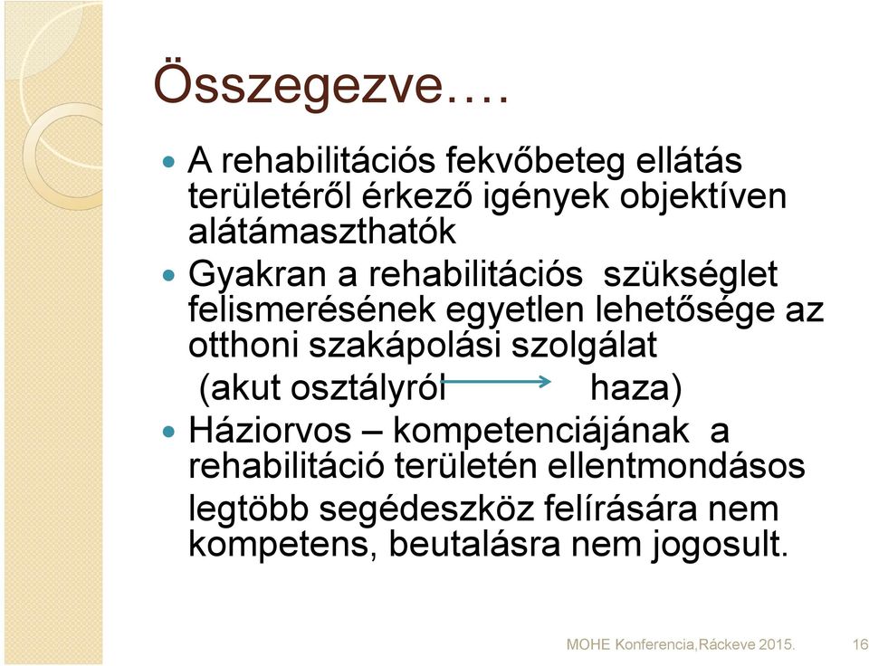 rehabilitációs szükséglet felismerésének egyetlen lehetősége az otthoni szakápolási szolgálat (akut