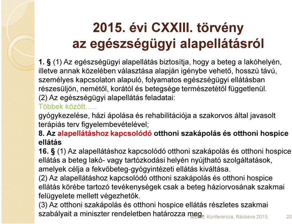 ellátásban részesüljön, nemétől, korától és betegsége természetétől függetlenül. (2) Az egészségügyi alapellátás feladatai: Többek között.